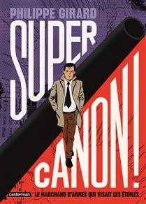 Supercanon ! Le marchand d'armes qui visait les étoiles Supercanon ! Le marchand d'armes qui visait les étoiles