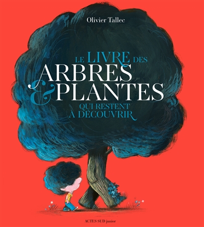 Le livre des arbres et plantes qui restent à découvrir Le livre des arbres et plantes qui restent à découvrir