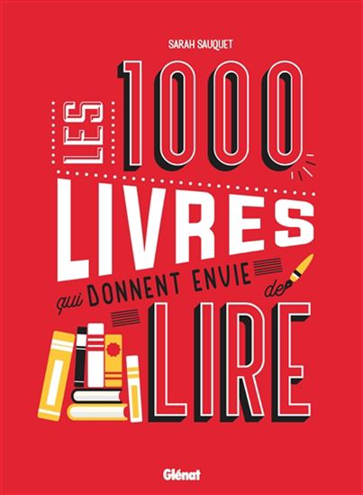 Les 1000 livres qui donnent envie de lire Les 1000 livres qui donnent envie de lire