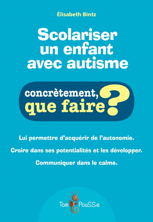 Scolariser un enfant avec autisme. Concrètement, que faire ? Scolariser un enfant avec autisme. Concrètement, que faire ?