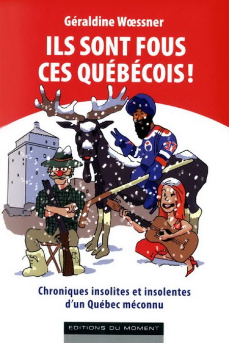 Ils sont fous ces Québécois ! chroniques insolites et insolentes Ils sont fous ces Québécois ! chroniques insolites et insolentes
