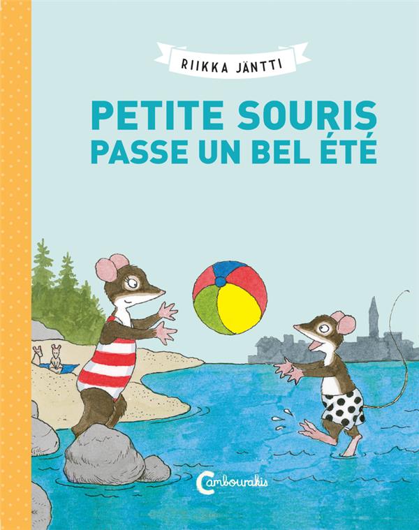 Petite Souris passe un bel été Petite Souris passe un bel été