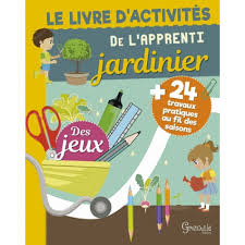 Le livre d'activités de l'apprenti jardinier Le livre d'activités de l'apprenti jardinier