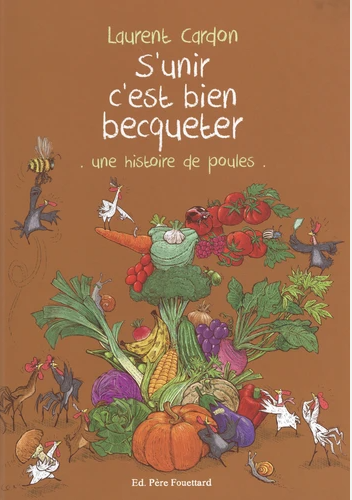 S'unir c'est bien becqueter : une histoire de poules S'unir c'est bien becqueter : une histoire de poules