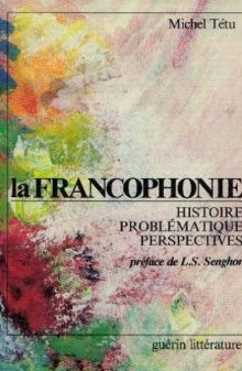La francophonie. Histoire, problématique, perspectives La francophonie. Histoire, problématique, perspectives