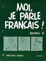 Moi, je parle francais ! Niveau 5 Cahier Moi, je parle francais ! Niveau 5 Cahier