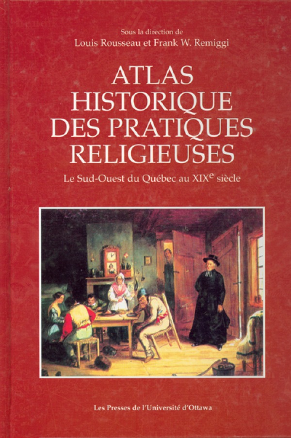 Atlas historique des pratiques religieuses : sud-ouest du Québec Atlas historique des pratiques religieuses : sud-ouest du Québec