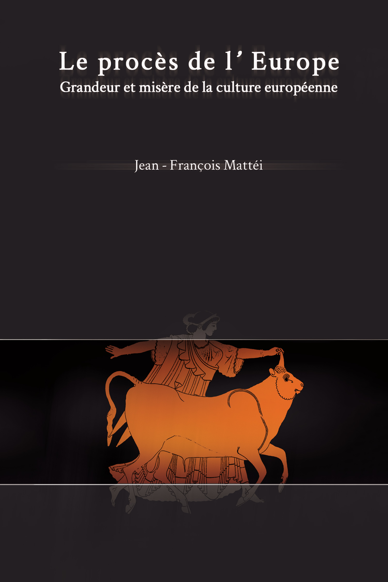 Le procès de l'Europe : grandeur et misère de la culture eur Le procès de l'Europe : grandeur et misère de la culture eur