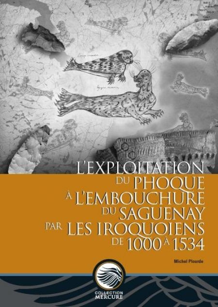 L? exploitation du phoque à l?embouchure du Saguenay par les Iro- L? exploitation du phoque à l?embouchure du Saguenay par les Iro-