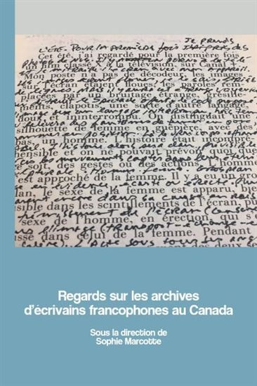 Regards sur les archives d'écrivains francophones au Canada Regards sur les archives d'écrivains francophones au Canada