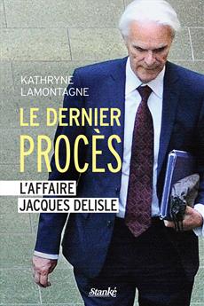 Le dernier procès : l' affaire Jacques Delisle Le dernier procès : l' affaire Jacques Delisle