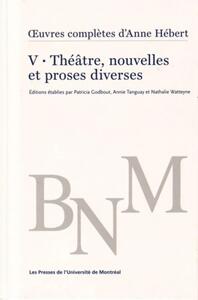 Oeuvres complètes d'Anne Hébert v 05 Théâtre et proses diver Oeuvres complètes d'Anne Hébert v 05 Théâtre et proses diver