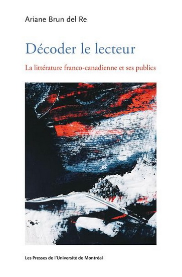 Décoder le lecteur. La littérature franco-canadienne et ses publi Décoder le lecteur. La littérature franco-canadienne et ses publi