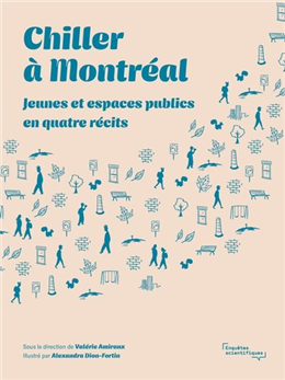 Chiller à Montréal. Jeunes et espaces publics en quatre récits Chiller à Montréal. Jeunes et espaces publics en quatre récits