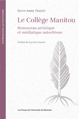 Le Collège Manitou. Renouveau artistique et médiatique autochtone Le Collège Manitou. Renouveau artistique et médiatique autochtone