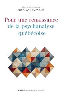 Pour une renaissance de la psychanalyse québécoise Pour une renaissance de la psychanalyse québécoise