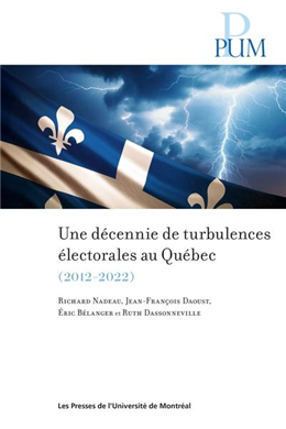 Une décennie de turbulences électorales au Québec (2012-2022) Une décennie de turbulences électorales au Québec (2012-2022)