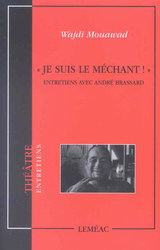 "Je suis le méchant !" Entretiens André Brassard "Je suis le méchant !" Entretiens André Brassard