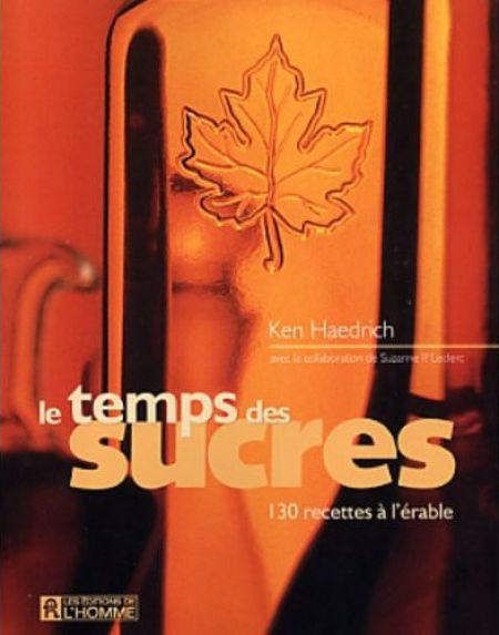 Le temps des sucres. 130 recettes a l'érable Le temps des sucres. 130 recettes a l'érable
