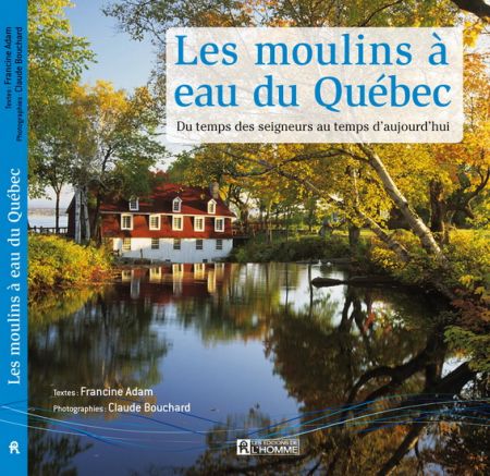 Les Moulins à eau du Québec Les Moulins à eau du Québec