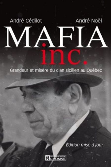Mafia inc. Grandeur et misère du clan sicilien au Québec 2e éd. Mafia inc. Grandeur et misère du clan sicilien au Québec 2e éd.