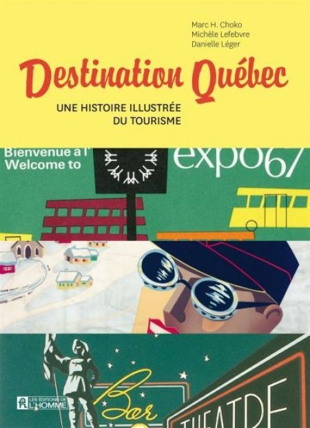 Destination Québec une histoire illustrée du tourisme Destination Québec une histoire illustrée du tourisme