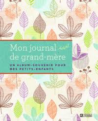 Mon journal de grand-mère. Un album-souvenir pour mes petits-enfa Mon journal de grand-mère. Un album-souvenir pour mes petits-enfa