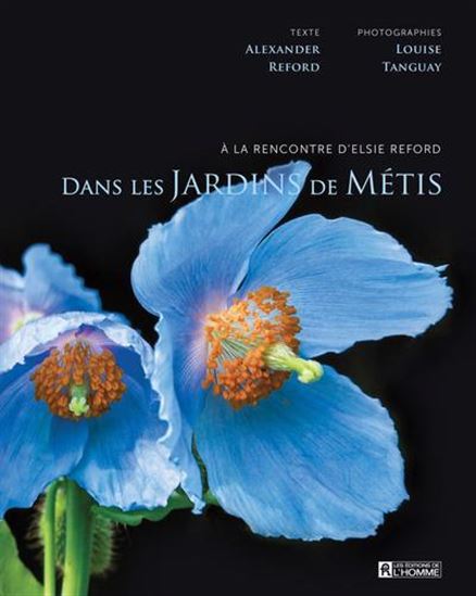 Dans les Jardins de Métis. A la rencontre d'Elsie Reford Dans les Jardins de Métis. A la rencontre d'Elsie Reford