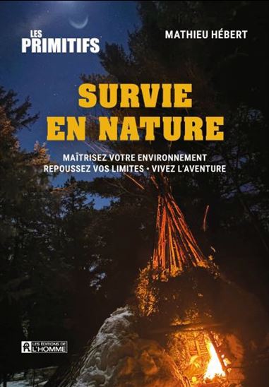 Survie en nature. Maîtrisez votre environnement, repousser vos Survie en nature. Maîtrisez votre environnement, repousser vos