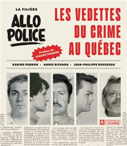 La filière Allô Police. Les vedettes du crime au Québec La filière Allô Police. Les vedettes du crime au Québec
