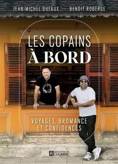 Les copains à bord. Voyages, bromances et confidences Les copains à bord. Voyages, bromances et confidences