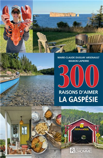 300 raisons d'aimer la Gaspésie 300 raisons d'aimer la Gaspésie