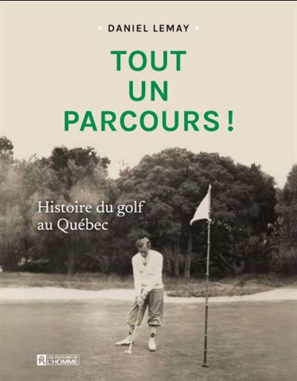 Tout un parcours ! Histoire du golf au Québec Tout un parcours ! Histoire du golf au Québec