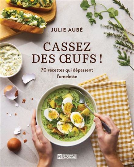 Cassez des oeufs ! 70 recettes qui dépassent l'omelette Cassez des oeufs ! 70 recettes qui dépassent l'omelette