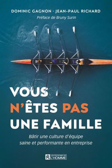 Vous n'êtes pas une famille. Bâtir une culture d'équipe Vous n'êtes pas une famille. Bâtir une culture d'équipe