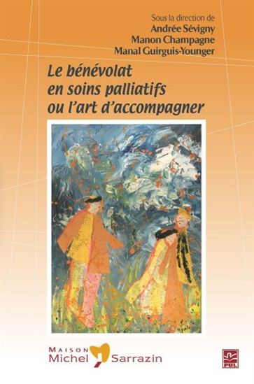 Le bénévolat en soins palliatifs, ou, L'art d'accompagn Le bénévolat en soins palliatifs, ou, L'art d'accompagn