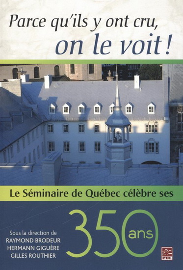 Parce qu'ils y ont cru, on le voit! Le Séminaire de Québec c Parce qu'ils y ont cru, on le voit! Le Séminaire de Québec c