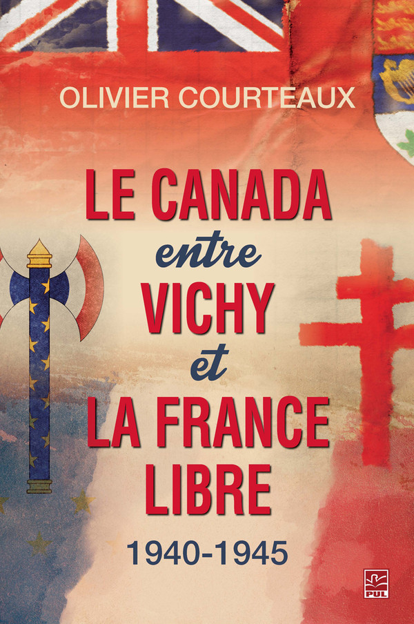Le Canada entre Vichy et la France libre 1940-1945 Le Canada entre Vichy et la France libre 1940-1945