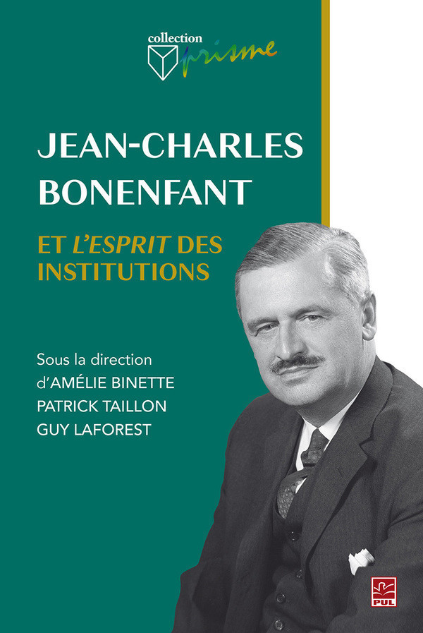 Jean-Charles Bonenfant et l'esprit des institutions Jean-Charles Bonenfant et l'esprit des institutions
