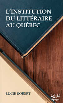 L'institution du littéraire au Québec (poche) L'institution du littéraire au Québec (poche)