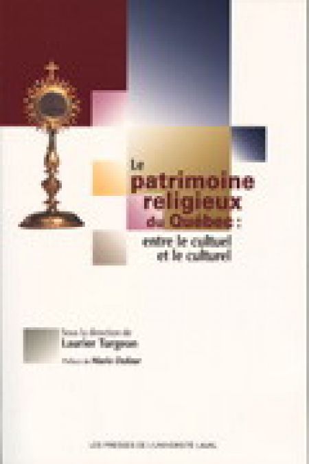 Le Patrimoine religieux du Québec entre le cultuel et le culturel Le Patrimoine religieux du Québec entre le cultuel et le culturel