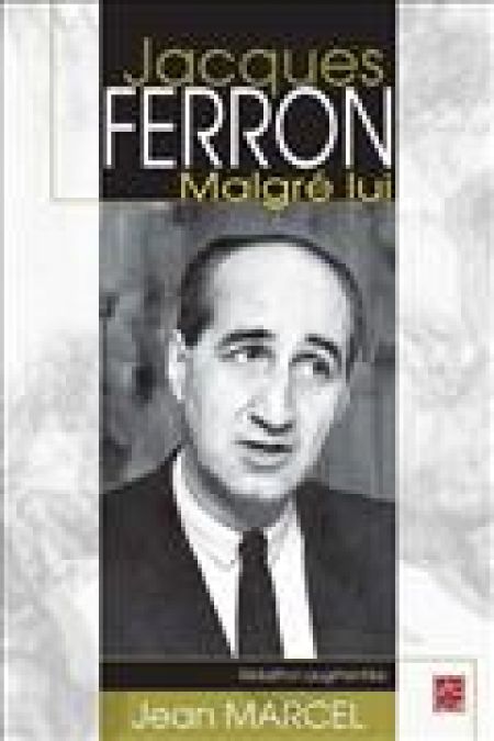 Jacques ferron malgré lui Jacques ferron malgré lui