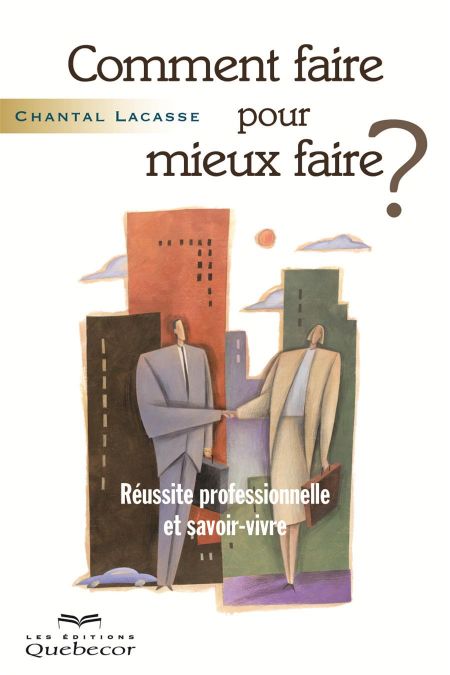 Comment faire pour mieux faire? : réussite professionnelle Comment faire pour mieux faire? : réussite professionnelle
