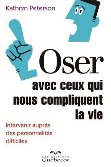Oser avec ceux qui nous compliquent la vie : intervenir auprès Oser avec ceux qui nous compliquent la vie : intervenir auprès