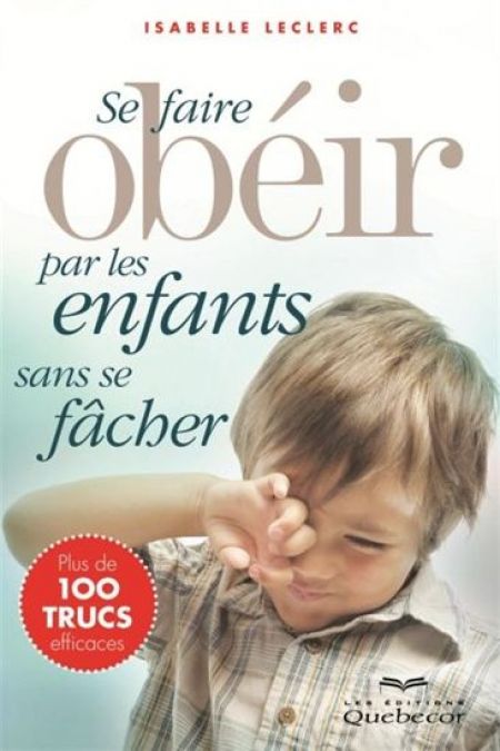 Se faire obéir par les enfants sans se fâcher 2e éd. Se faire obéir par les enfants sans se fâcher 2e éd.