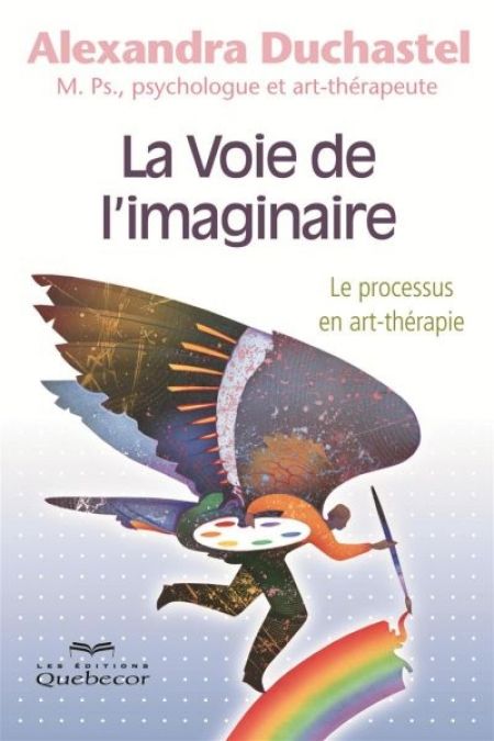 La voie de l'imaginaire : le processus en art-thérapie 3e éd La voie de l'imaginaire : le processus en art-thérapie 3e éd