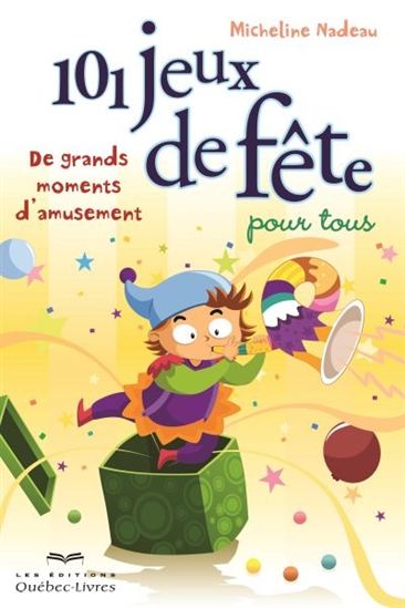 101 jeux de fête pour tous. De grands moments d'amusement 2e 101 jeux de fête pour tous. De grands moments d'amusement 2e