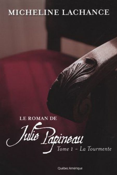 Le roman de Julie Papineau v 01 La tourmente Le roman de Julie Papineau v 01 La tourmente