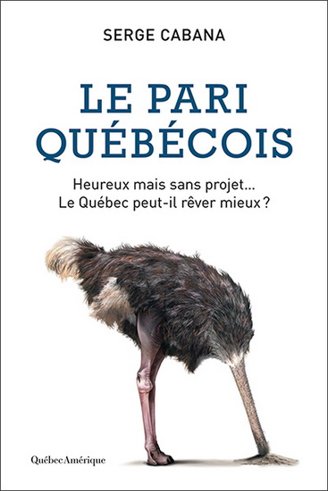 Le pari québécois : heureux mais sans projet, le Québec peut-il Le pari québécois : heureux mais sans projet, le Québec peut-il