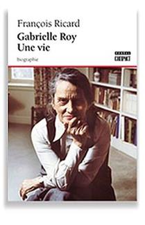 Gabrielle Roy. Une vie Gabrielle Roy. Une vie